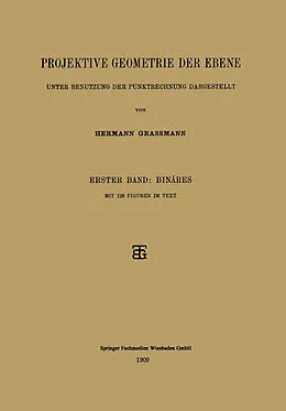 E-Book (pdf) Projektive Geometrie der Ebene Unter Benutzung der Punktrechnung Dargestellt von Hermann Grassmann