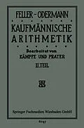 E-Book (pdf) Das Ganze der Kaufmännischen Arithmetik von Feller-Oderman Feller-Odermann, Dr. Bruno Kämpfe, Dipl. Hdl. Dr. Paul Prater