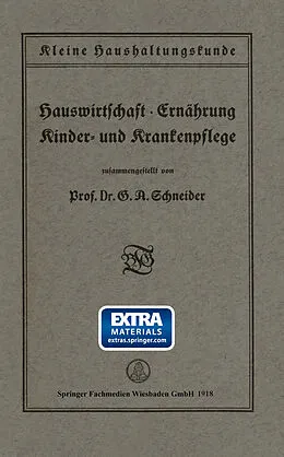 E-Book (pdf) Kleine Haushaltungskunde: Hauswirtschaft · Ernährung, Kinder- und Krankenpflege von Prof. Dr. G. A. Schneider