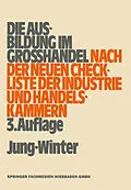 E-Book (pdf) Die Ausbildung im Großhandel nach der neuen Check-Liste der Industrie- und Handelskammern von Oberstudienrat Peter Jung, Studiendirektor Franz-Josef Winter