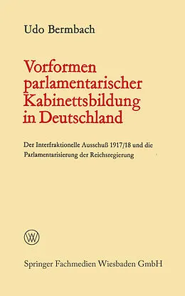 E-Book (pdf) Vorformen parlamentarischer Kabinettsbildung in Deutschland von Udo Bermbach