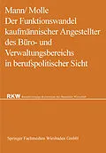 E-Book (pdf) Der Funktionswandel kaufmännischer Angestellter des Büro- und Verwaltungsbereichs in berufspolitischer Sicht von Werner Mann, Fritz Molle
