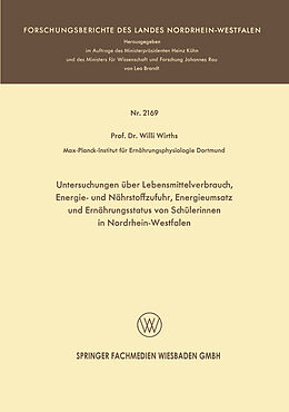 E-Book (pdf) Untersuchungen über Lebensmittelverbrauch, Energie- und Nährstoffzufuhr, Energieumsatz und Ernährungsstatus von Schülerinnen in Nordrhein-Westfalen von Willi Wirths