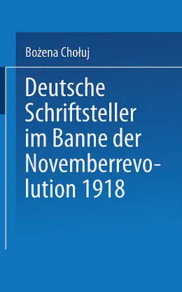 E-Book (pdf) Deutsche Schriftsteller im Banne der Novemberrevolution 1918 von Boena Chouj