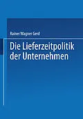 E-Book (pdf) Die Lieferzeitpolitik der Unternehmen von Gerd Rainer Wagner