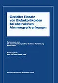 E-Book (pdf) Gezielter Einsatz von Glukokortikoiden bei obstruktiven Atemwegserkrankungen aufgrund neuer Untersuchungen von Horst L. Fehm