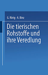 E-Book (pdf) Die tierischen Rohstoffe und ihre Veredlung von Georg Rörig, Arthur Binz