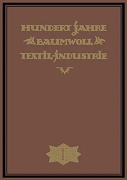 E-Book (pdf) Hundert Jahre Baumwolltextilindustrie von Wilh Elbers, A.-G. Elbers