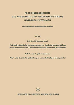 E-Book (pdf) Elektrophysiologische Untersuchungen zur Analysierung der Bildung von Assoziationen und Gedächtnisspuren in Gehirn und Rückenmark. Akute und chronische Giftwirkungen sauerstoffhaltiger Lösungsmittel von Bernhard Rensch