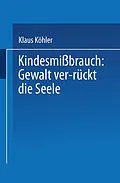 E-Book (pdf) Kindesmißbrauch: Gewalt ver-rückt die Seele von Klaus Köhler