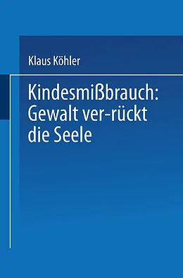 E-Book (pdf) Kindesmißbrauch: Gewalt ver-rückt die Seele von Klaus Köhler