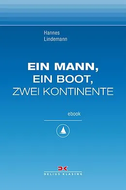 E-Book (epub) Ein Mann, ein Boot, zwei Kontinente von Hannes Lindemann