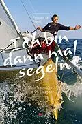 E-Book (epub) Ich bin dann mal segeln von Egmont M. Friedl