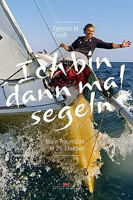 E-Book (epub) Ich bin dann mal segeln von Egmont M. Friedl