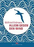 E-Book (epub) Allein gegen den Wind von Wilfried Erdmann