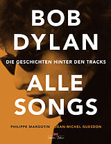 Fester Einband Bob Dylan - Alle Songs von Philippe Margotin, Jean-Michel Guesdon