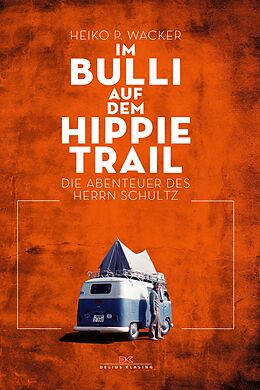 E-Book (epub) Im Bulli auf dem Hippie-Trail von Heiko P. Wacker