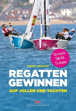 E-Book (epub) Regatten gewinnen auf Jollen und Yachten von Fred Imhoff