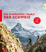 Kartonierter Einband Die schönsten Trails der Schweiz von Jürg Buschor