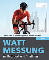 Fester Einband Wattmessung im Radsport und Triathlon von Hunter Allen, Andrew Coggan, Dr. Stephen McGregor