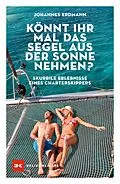E-Book (epub) Könnt ihr mal das Segel aus der Sonne nehmen? von Johannes Erdmann
