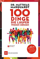 Kartonierter Einband 100 Dinge, die Läufer wissen müssen von Dr. Matthias Marquardt
