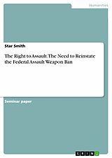E-Book (pdf) The Right to Assault. The Need to Reinstate the Federal Assault Weapon Ban von Star Smith