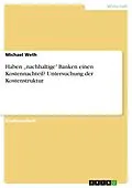 E-Book (pdf) Haben "nachhaltige" Banken einen Kostennachteil? Untersuchung der Kostenstruktur von Michael Weth