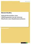 E-Book (pdf) Zufriedenheitsanalyse eines CRM-Programmes aus der Sicht der Mitarbeiter eines Handelsunternehmens von Manuela Choudhry