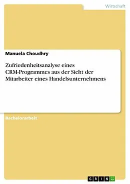 E-Book (epub) Zufriedenheitsanalyse eines CRM-Programmes aus der Sicht der Mitarbeiter eines Handelsunternehmens von Manuela Choudhry