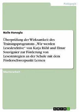 E-Book (epub) Überprüfung der Wirksamkeit des Trainingsprogramms "Wir werden Lesedetektive" von Katja Rühl und Elmar Souvignier zur Förderung von Lesestrategien an der Schule mit dem Förderschwerpunkt Lernen von Naile Hanoglu