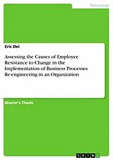 E-Book (epub) Assessing the Causes of Employee Resistance to Change in the Implementation of Business Processes Re-engineering in an Organization von Eric Dei
