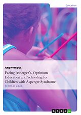 E-Book (pdf) Facing Asperger's. Optimum Education and Schooling for Children with Asperger Syndrome von Anonymous