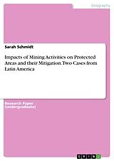 E-Book (pdf) Impacts of Mining Activities on Protected Areas and their Mitigation. Two Cases from Latin America von Sarah Schmidt