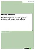 E-Book (pdf) Der Trainingsraum. Ein Konzept zum Umgang mit Unterrichtsstörungen von Christoph Staufenbiel