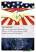E-Book (pdf) Microeconomic and Macroeconomic Effects of TTIP (Transatlantic Trade and Investment Partnership) von Uwe Lebefromm