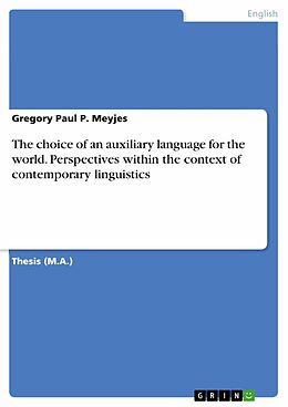 eBook (pdf) The choice of an auxiliary language for the world. Perspectives within the context of contemporary linguistics de Gregory Paul P. Meyjes