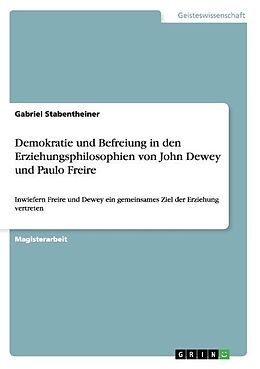 Kartonierter Einband Demokratie und Befreiung in den Erziehungsphilosophien von John Dewey und Paulo Freire von Gabriel Stabentheiner