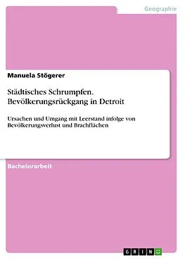E-Book (pdf) Städtisches Schrumpfen. Bevölkerungsrückgang in Detroit von Manuela Stögerer