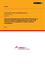 E-Book (pdf) Innovation Management and the better Mousetrap. A critical evaluation of Ralph Emmerson's work with reference to the complexity of today's business environment von Anonymous