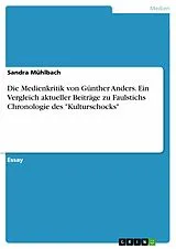 E-Book (epub) Die Medienkritik von Günther Anders. Ein Vergleich aktueller Beiträge zu Faulstichs Chronologie des "Kulturschocks" von Sandra Mühlbach