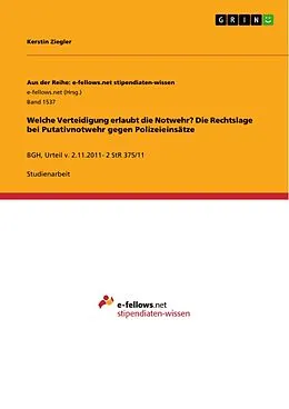 E-Book (epub) Welche Verteidigung erlaubt die Notwehr? Die Rechtslage bei Putativnotwehr gegen Polizeieinsätze von Kerstin Ziegler