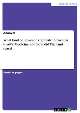 E-Book (pdf) What kind of Provisions regulate the Access to ARV Medicine and how did Thailand react? von Anonymous