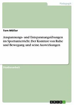 E-Book (pdf) Anspannungs- und Entspannungsübungen im Sportunterricht. Der Kontrast von Ruhe und Bewegung und seine Auswirkungen von Tom Möller