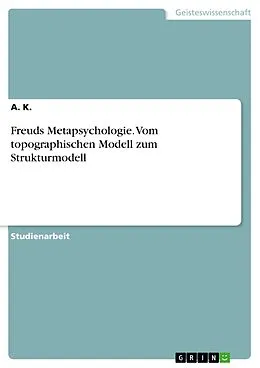E-Book (epub) Freuds Metapsychologie. Vom topographischen Modell zum Strukturmodell von A. K.