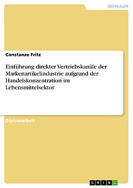 E-Book (pdf) Einführung direkter Vertriebskanäle der Markenartikelindustrie aufgrund der Handelskonzentration im Lebensmittelsektor von Constanze Fritz