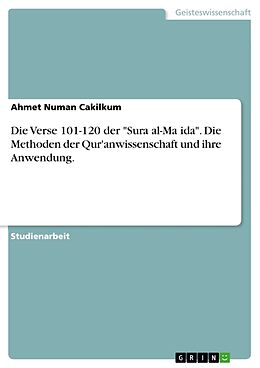 Kartonierter Einband Die Verse 101-120 der "Sura al-Ma ida". Die Methoden der Qur'anwissenschaft und ihre Anwendung von Ahmet Numan Cakilkum