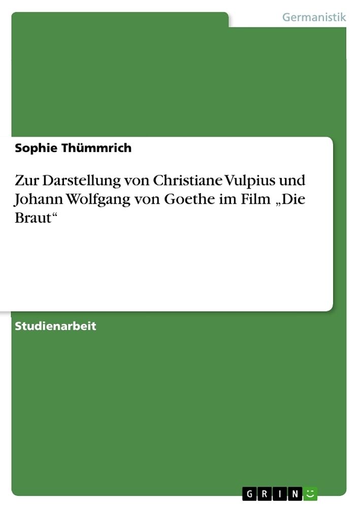 Zur Darstellung von Christiane Vulpius und Johann Wolfgang von Goethe im Film  Die Braut