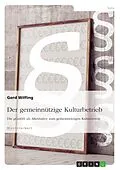 E-Book (epub) Der gemeinnützige Kulturbetrieb. Die gGmbH als Alternative zum gemeinnützigen Kulturverein von Gerd Wilfing