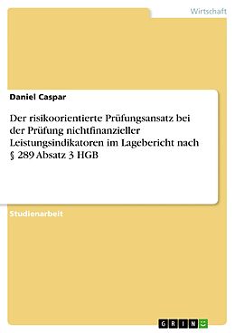 E-Book (pdf) Der risikoorientierte Prüfungsansatz bei der Prüfung nichtfinanzieller Leistungsindikatoren im Lagebericht nach § 289 Absatz 3 HGB von Daniel Caspar